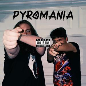 PYROMANIA (Explicit)