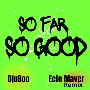 So Far so Good (Ecto Maver Remix) [Explicit]