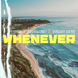 Whenever (feat. Ability Chris & Vybrant Richie)