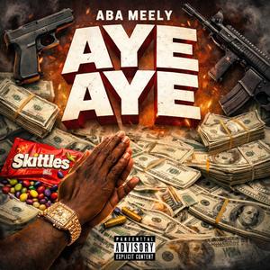 Aye Aye (feat. ABA Meely) (Explicit)