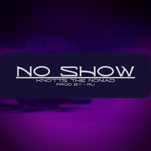 No Show (feat. Knotts the Nomad) (Explicit)