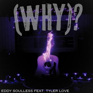 (Why)? (feat. Tyler Love)