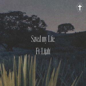 Saved my Life. (feat. Lijah!)