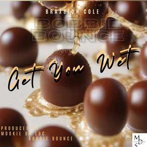 GET YOU WET (feat. BOBBIE BOUNCE & BRAXSTON COLE)