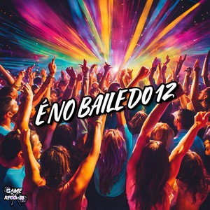 É No Baile Do 12 (Explicit)