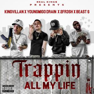 Trappin All My Life (feat. YoungMigo Drain, 2FR3SH & Beast$$) (Explicit)