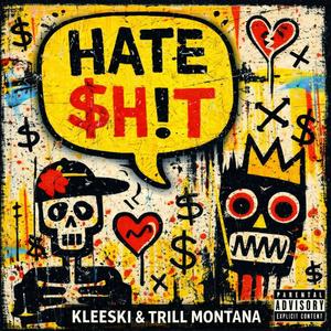 HATE $h!T (feat. Trill Montana) (Explicit)