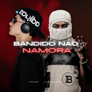 bandido nao namora (feat. Mc Vitinho Avassalador) [Explicit]