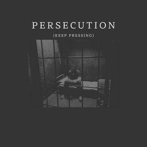 Persecution (Keep Pressing)