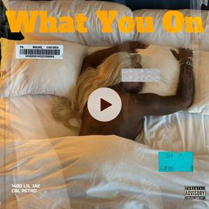 What you on (Explicit)