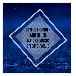 Joyful Thunder and Other Nature Music Effects, Vol. 6