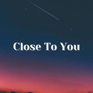 Close To You