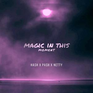 Magic In This Moment (feat. Pash & Netty)