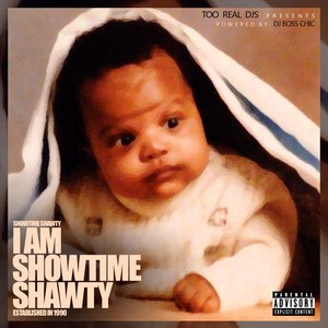 I Am Showtime Shawty (Established In 1990)