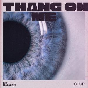 Thang on me (feat. Dre Legendary) (Explicit)