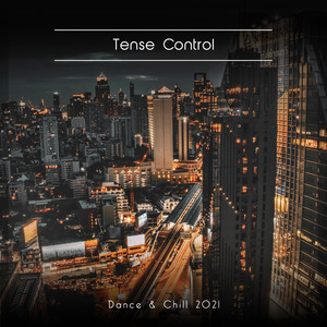 Tense Control Dance & Chill 2021