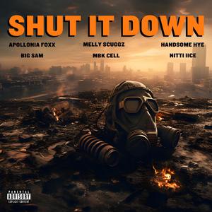 Shut It Down (feat. Big Sam, Melly Scuggz, Handsome HYE, Apollonia Foxx & MBK Cell) (Explicit)