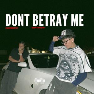 Dont Betray Me (Explicit)