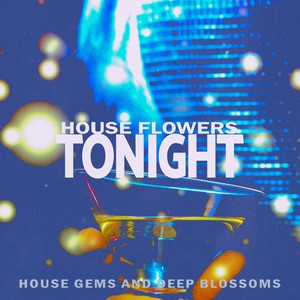 Tonight - House Flowers