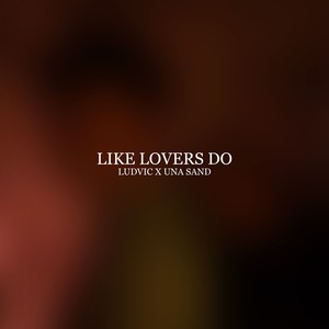 Like Lovers Do