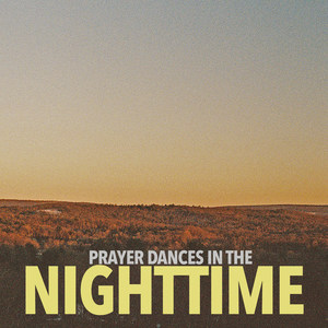 Prayer Dances in the Nighttime (Explicit)