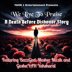 We Live To Praise (feat. Meshec Muzik & GoshayYAH Yasharal)