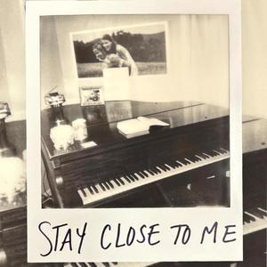 Stay Close To Me