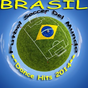 Brazil Futbol Soccer Del Mundo, Dance Hits 2014 (Football Worldcup, Fussball Weltmeister Hits)