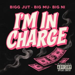 Im in charge (feat. Big Mu & Big Ni) (Explicit)