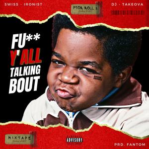 F Yall Talkin Bout (feat. Swiss - Ironist) [Explicit]