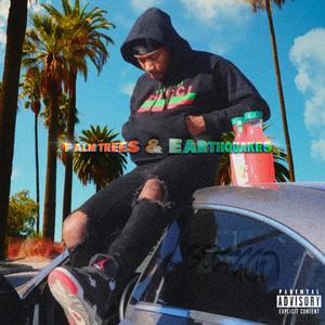 Palm Trees & Earthquakes (Explicit)