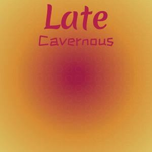 Late Cavernous