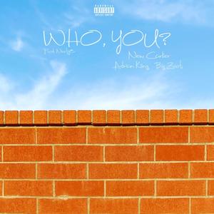 Who, You? (feat. Adrian Kiing & Big Zoot) [Explicit]