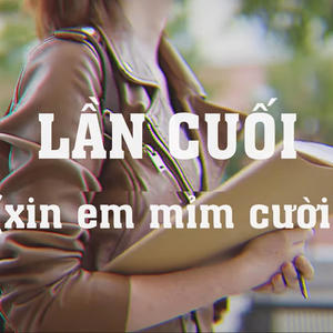 LẦN CUỐI (xin em mỉm cười) (feat. Phát)