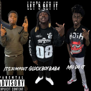 LETS GET IT (feat. Glockboybaba & Mo do it) [Explicit]