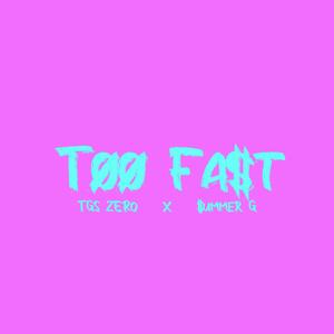 Too Fast (feat. $ummer G) [Explicit]