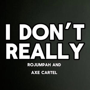 I Don't Really (feat. Axe Cartel) [Explicit]