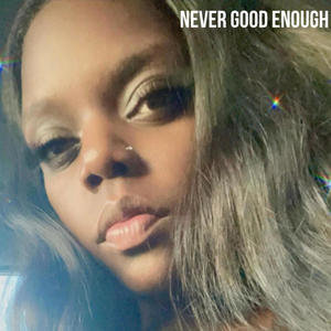 Never Good Enough (Explicit)