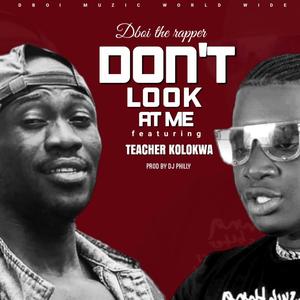 DONT LOOK AT ME (feat. Teacher Koloqua)