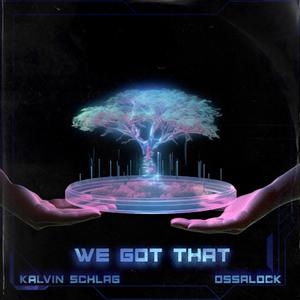 We Got That (feat. Kalvin Schlag)