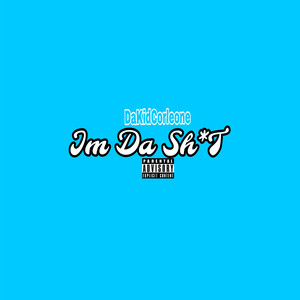 Im Da Sh*T (Explicit)