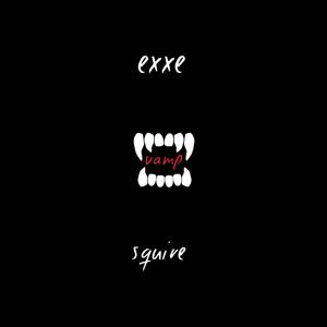 Exxe - Vamp(feat. Squire) (Explicit)