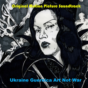 Ukraine Guernica Art Not War (Original Motion Picture Soundtrack)