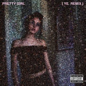 Pretty Girl (ye. Remix|Explicit)