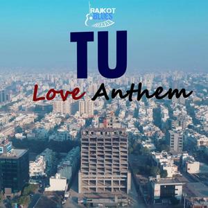 Tu (Love Anthem) (feat. Gatha Pota, Dhairya Rajpara & Kavan Pota)