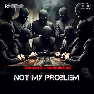 Not my problem (feat. RollaxkDaG) [Explicit]