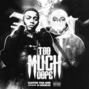 TOO MUCH DOPE (feat. K.Charles) [Explicit]