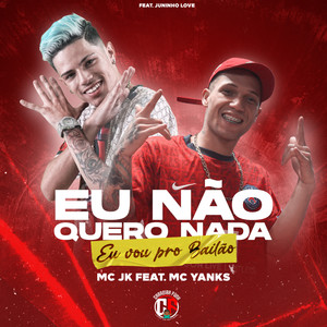 Eu Não Quero Nada (Eu Vou Pro Bailão) [Explicit]