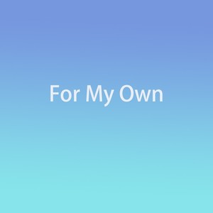 For My Own