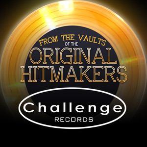 From the Vaults of the Original Hitmakers - Challenge Records